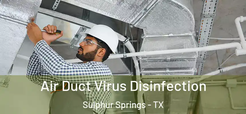  Air Duct Virus Disinfection Sulphur Springs - TX