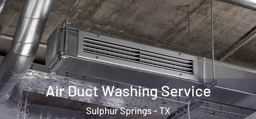  Air Duct Washing Service Sulphur Springs - TX