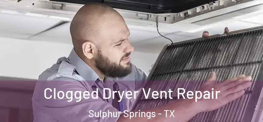  Clogged Dryer Vent Repair Sulphur Springs - TX
