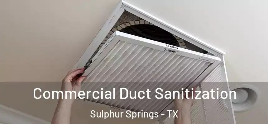  Commercial Duct Sanitization Sulphur Springs - TX