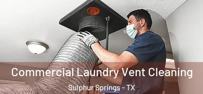  Commercial Laundry Vent Cleaning Sulphur Springs - TX