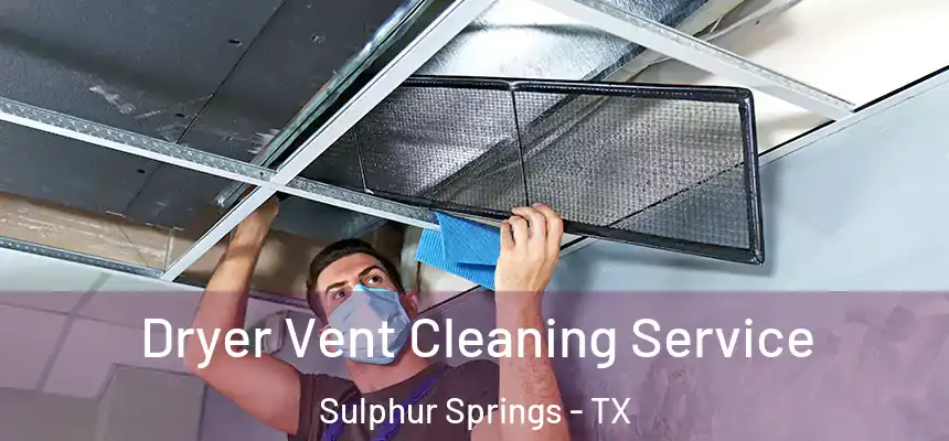  Dryer Vent Cleaning Service Sulphur Springs - TX
