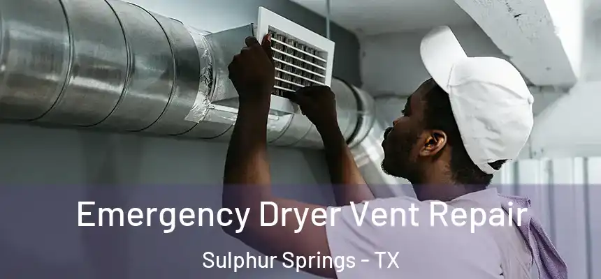  Emergency Dryer Vent Repair Sulphur Springs - TX
