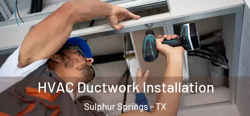  HVAC Ductwork Installation Sulphur Springs - TX