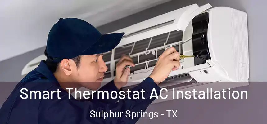  Smart Thermostat AC Installation Sulphur Springs - TX